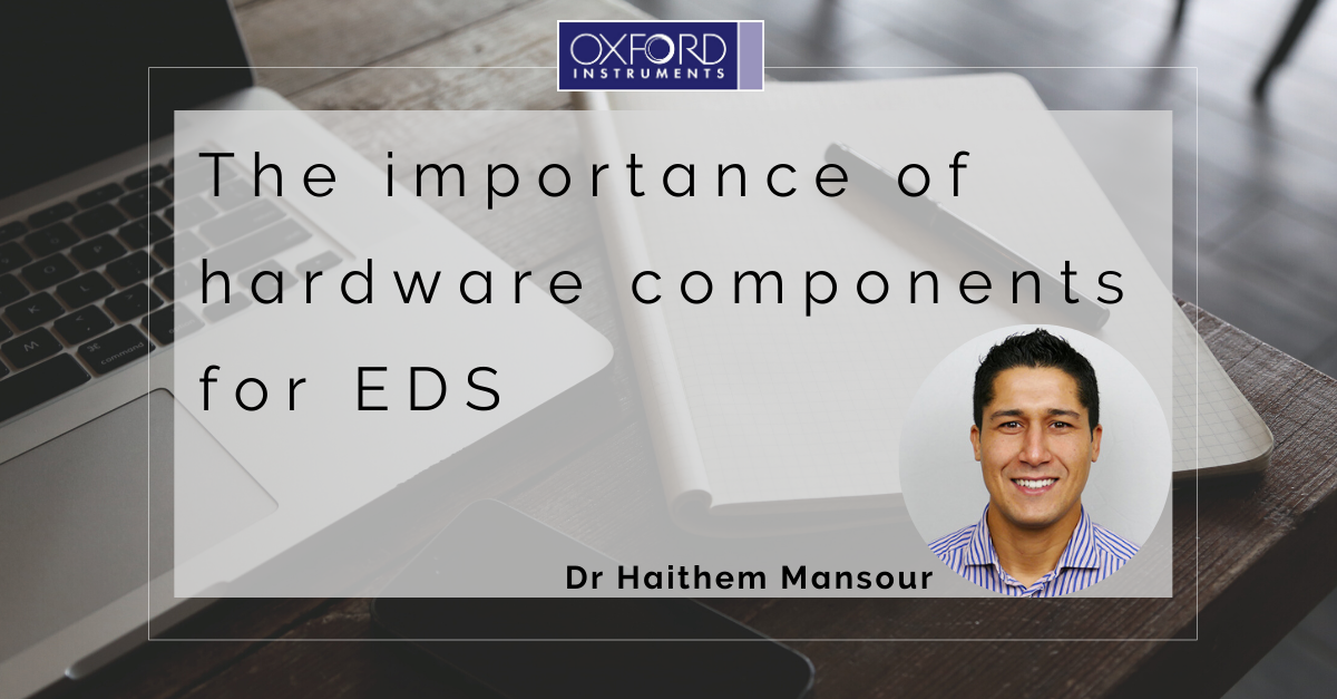 The importance of hardware components for EDS Nanoanalysis Oxford